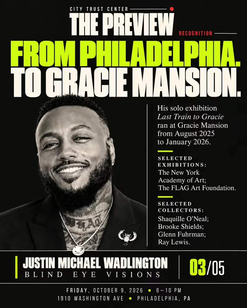 The Preview recognition card: From Philadelphia. To Gracie Mansion. Justin Michael Wadlington, Blind Eye Visions, in a black-and-white portrait. His solo exhibition Last Train to Gracie ran at Gracie Mansion from August 2025 to January 2026. Friday, October 9, 2026, 6 to 10 PM, 1910 Washington Ave, Philadelphia.